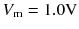 
$$ {V}_{\mathrm{m}}=1.0\mathrm{V} $$
