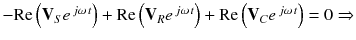 
$$ -\mathrm{R}\mathrm{e}\left({\mathbf{V}}_S{e}^{\kern0.15em j\omega \kern0.1em t}\right)+\mathrm{R}\mathrm{e}\left({\mathbf{V}}_R{e}^{\kern0.15em j\omega \kern0.1em t}\right)+\mathrm{R}\mathrm{e}\left({\mathbf{V}}_C{e}^{\kern0.15em j\omega \kern0.1em t}\right)=0\Rightarrow $$
