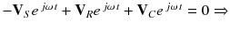 
$$ -{\mathbf{V}}_S{e}^{\kern0.15em j\omega \kern0.1em t}+{\mathbf{V}}_R{e}^{\kern0.15em j\omega \kern0.1em t}+{\mathbf{V}}_C{e}^{\kern0.15em j\omega \kern0.1em t}=0\Rightarrow $$
