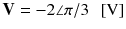 
$$ \mathbf{V}=-2\angle \pi /3\kern0.5em \left[\mathrm{V}\right] $$
