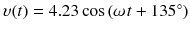 
$$ \upsilon (t)=4.23 \cos \left(\omega \kern0.1em t+135{}^{\circ}\right) $$
