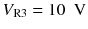 
$$ {V}_{\mathrm{R}3}=10\kern0.5em \mathrm{V} $$
