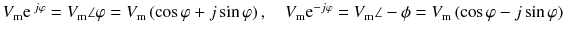 
$$ {V}_{\mathrm{m}}{\mathrm{e}}^{\kern0.18em j\varphi }={V}_{\mathrm{m}}\angle \varphi ={V}_{\mathrm{m}}\left( \cos \varphi +j \sin \varphi \right),\kern1em {V}_{\mathrm{m}}{\mathrm{e}}^{-j\varphi }={V}_{\mathrm{m}}\angle -\phi ={V}_{\mathrm{m}}\left( \cos \varphi -j \sin \varphi \right) $$
