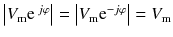 
$$ \left|{V}_{\mathrm{m}}{\mathrm{e}}^{\kern0.18em j\varphi}\right|=\left|{V}_{\mathrm{m}}{\mathrm{e}}^{-j\varphi}\right|={V}_{\mathrm{m}} $$
