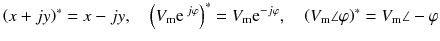 
$$ {\left(x+jy\right)}^{*}=x-jy,\kern1em {\left({V}_{\mathrm{m}}{\mathrm{e}}^{\kern0.18em j\varphi}\right)}^{*}={V}_{\mathrm{m}}{\mathrm{e}}^{-j\varphi },\kern1em {\left({V}_{\mathrm{m}}\angle \varphi \right)}^{*}={V}_{\mathrm{m}}\angle -\varphi $$
