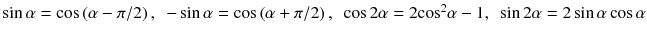 
$$ \sin \alpha = \cos \left(\alpha -\pi /2\right),\kern0.5em - \sin \alpha = \cos \left(\alpha +\pi /2\right),\kern0.5em \cos 2\alpha =2{ \cos}^2\alpha -1,\kern0.5em \sin 2\alpha =2 \sin \alpha \cos \alpha $$
