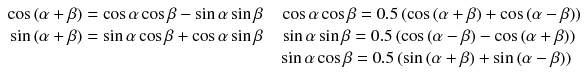 
$$ \begin{array}{l} \cos \left(\alpha +\beta \right)= \cos \alpha \cos \beta - \sin \alpha \sin \beta \kern1em \cos \alpha \cos \beta =0.5\left( \cos \left(\alpha +\beta \right)+ \cos \left(\alpha -\beta \right)\right)\\ {} \sin \left(\alpha +\beta \right)= \sin \alpha \cos \beta + \cos \alpha \sin \beta \kern1em \sin \alpha \sin \beta =0.5\left( \cos \left(\alpha -\beta \right)- \cos \left(\alpha +\beta \right)\right)\\ {}\kern15.75em \sin \alpha \cos \beta =0.5\left( \sin \left(\alpha +\beta \right)+ \sin \left(\alpha -\beta \right)\right)\end{array} $$
