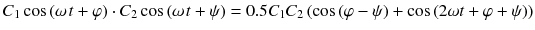 
$$ {C}_1 \cos \left(\omega \kern0.1em t+\varphi \right)\cdot {C}_2 \cos \left(\omega \kern0.1em t+\psi \right)=0.5{C}_1{C}_2\left( \cos \left(\varphi -\psi \right)+ \cos \left(2\omega t+\varphi +\psi \right)\right) $$
