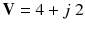 
$$ \mathbf{V}=4+j\;2 $$
