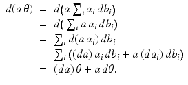 
$$\displaystyle\begin{array}{rcl} d(a\,\theta )& =& d\big(a\sum _{i}a_{i}\,db_{i}\big) \\ & =& d\big(\sum _{i}a\,a_{i}\,db_{i}\big) \\ & =& \sum _{i}d(a\,a_{i})\,db_{i} \\ & =& \sum _{i}\big((da)\,a_{i}\,db_{i} + a\,(da_{i})\,db_{i}\big) \\ & =& (da)\,\theta + a\,d\theta. {}\end{array}$$
