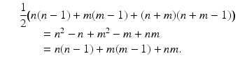 
$$\displaystyle\begin{array}{rcl} & & \dfrac{1} {2}\big(n(n - 1) + m(m - 1) + (n + m)(n + m - 1)\big) {}\\ & & \qquad = n^{2} - n + m^{2} - m + nm {}\\ & & \qquad = n(n - 1) + m(m - 1) + nm. {}\\ \end{array}$$
