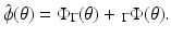 
$$\displaystyle{ \hat{\phi }(\theta ) = \Phi _{\Gamma }(\theta ) +\, _{\Gamma }\Phi (\theta ). }$$
