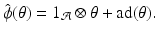 
$$\displaystyle{ \hat{\phi }(\theta ) = 1_{\mathcal{A}}\otimes \theta +\mathrm{ad}(\theta ). }$$
