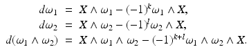 
$$\displaystyle\begin{array}{rcl} d\omega _{1}& =& X \wedge \omega _{1} - (-1)^{k}\omega _{ 1} \wedge X, {}\\ d\omega _{2}& =& X \wedge \omega _{2} - (-1)^{l}\omega _{ 2} \wedge X, {}\\ d(\omega _{1} \wedge \omega _{2})& =& X \wedge \omega _{1} \wedge \omega _{2} - (-1)^{k+l}\omega _{ 1} \wedge \omega _{2} \wedge X. {}\\ \end{array}$$
