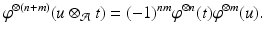 
$$\displaystyle{\varphi ^{\otimes (n+m)}(u \otimes _{ \mathcal{A}}t) = (-1)^{nm}\varphi ^{\otimes n}(t)\varphi ^{\otimes m}(u).}$$
