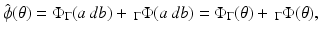 
$$\displaystyle{\hat{\phi }(\theta ) = \Phi _{\Gamma }(a\,db) +\, _{\Gamma }\Phi (a\,db) = \Phi _{\Gamma }(\theta ) +\, _{\Gamma }\Phi (\theta ),}$$
