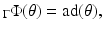 
$$\displaystyle{_{\Gamma }\Phi (\theta ) =\mathrm{ ad}(\theta ),}$$
