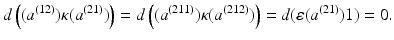 
$$\displaystyle{ d\left ((a^{(12)})\kappa (a^{(21)})\right ) = d\left ((a^{(211)})\kappa (a^{(212)})\right ) = d(\varepsilon (a^{(21)})1) = 0. }$$
