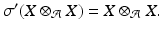 
$$\displaystyle{\sigma ^{{\prime}}(X \otimes _{ \mathcal{A}}X) = X \otimes _{\mathcal{A}}X.}$$
