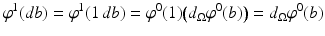 
$$\displaystyle{\varphi ^{1}(db) =\varphi ^{1}(1\,db) =\varphi ^{0}(1)\big(d_{ \Omega }\varphi ^{0}(b)\big) = d_{ \Omega }\varphi ^{0}(b)}$$
