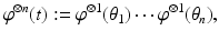 
$$\displaystyle{\varphi ^{\otimes n}(t):=\varphi ^{\otimes 1}(\theta _{ 1})\cdots \varphi ^{\otimes 1}(\theta _{ n}),}$$
