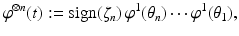 
$$\displaystyle{\varphi ^{\otimes n}(t):=\mathrm{ sign}(\zeta _{ n})\,\varphi ^{1}(\theta _{ n})\cdots \varphi ^{1}(\theta _{ 1}),}$$
