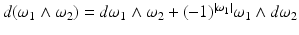 
$$d(\omega _{1} \wedge \omega _{2}) = d\omega _{1} \wedge \omega _{2} + (-1)^{\vert \omega _{1}\vert }\omega _{1} \wedge d\omega _{2}$$
