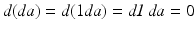 
$$d(\mathit{da}) = d(1\mathit{da}) = \mathit{d1}\,\mathit{da} = 0$$
