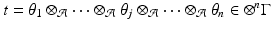 
$$t =\theta _{1} \otimes _{\mathcal{A}}\cdots \otimes _{\mathcal{A}}\theta _{j} \otimes _{\mathcal{A}}\cdots \otimes _{\mathcal{A}}\theta _{n} \in \otimes ^{n}\Gamma $$
