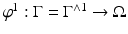 
$$\varphi ^{1}: \Gamma = \Gamma ^{\wedge 1} \rightarrow \Omega $$
