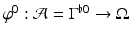 
$$\varphi ^{0}: \mathcal{A} = \Gamma ^{\flat 0} \rightarrow \Omega $$
