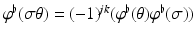 
$$\varphi ^{\flat }(\sigma \theta ) = (-1)^{\mathit{jk}}(\varphi ^{\flat }(\theta )\varphi ^{\flat }(\sigma ))$$
