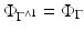 
$$\Phi _{\Gamma ^{\wedge 1}} = \Phi _{\Gamma }$$
