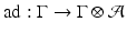 
$$\mathrm{ad}: \Gamma \rightarrow \Gamma \otimes \mathcal{A}$$
