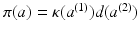 
$$\pi (a) =\kappa (a^{(1)})d(a^{(2)})$$
