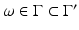 
$$\omega \in \Gamma \subset \Gamma ^{{\prime}}$$
