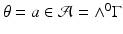 
$$\theta = a \in \mathcal{A} = \wedge ^{0}\Gamma $$
