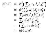 
$$\displaystyle\begin{array}{rcl} \psi (\omega ^{{\ast}})& =& \psi \Big(\big(\sum _{ k}a_{k}\,d_{1}b_{k}\big)^{{\ast}}\Big) {}\\ & =& \psi \big(\sum _{k}d_{1}(b_{k}^{{\ast}})\,a_{ k}^{{\ast}}\big) {}\\ & =& \sum _{k}\psi (d_{1}(b_{k}^{{\ast}}))\,a_{ k}^{{\ast}} {}\\ & =& \sum _{k}d_{2}(b_{k}^{{\ast}})\,a_{ k}^{{\ast}} {}\\ & =& \big(\sum _{k}a_{k}\,d_{2}b_{k}\big)^{{\ast}} {}\\ & =& (\psi (\omega ))^{{\ast}}. {}\\ \end{array}$$
