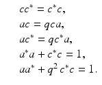 
$$\displaystyle\begin{array}{rcl} & & cc^{{\ast}} = c^{{\ast}}c, {}\\ & & ac = qca, {}\\ & & ac^{{\ast}} = qc^{{\ast}}a, {}\\ & & a^{{\ast}}a + c^{{\ast}}c = 1, {}\\ & & aa^{{\ast}} + q^{2}\,c^{{\ast}}c = 1. {}\\ \end{array}$$
