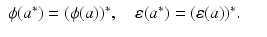 
$$\displaystyle\begin{array}{rcl} \phi (a^{{\ast}}) = (\phi (a))^{{\ast}},\quad \varepsilon (a^{{\ast}}) = (\varepsilon (a))^{{\ast}}.& & {}\\ \end{array}$$
