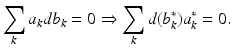 
$$\displaystyle{ \sum _{k}a_{k}db_{k} = 0\Rightarrow\sum _{k}d(b_{k}^{{\ast}})a_{ k}^{{\ast}} = 0. }$$
