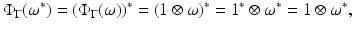 
$$\displaystyle{\Phi _{\Gamma }(\omega ^{{\ast}}) = (\Phi _{ \Gamma }(\omega ))^{{\ast}} = (1\otimes \omega )^{{\ast}} = 1^{{\ast}}\otimes \omega ^{{\ast}} = 1 \otimes \omega ^{{\ast}},}$$
