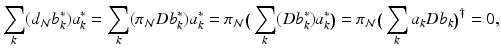 
$$\displaystyle{ \sum _{k}(d_{\mathcal{N}}b_{k}^{{\ast}})a_{ k}^{{\ast}} =\sum _{ k}(\pi _{\mathcal{N}}Db_{k}^{{\ast}})a_{ k}^{{\ast}} =\pi _{ \mathcal{N}}\big(\sum _{k}(Db_{k}^{{\ast}})a_{ k}^{{\ast}}\big) =\pi _{ \mathcal{N}}\big(\sum _{k}a_{k}Db_{k}\big)^{\dag } = 0, }$$
