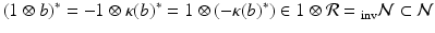 
$$\displaystyle{(1 \otimes b)^{{\ast}} = -1 \otimes \kappa (b)^{{\ast}} = 1 \otimes (-\kappa (b)^{{\ast}}) \in 1 \otimes \mathcal{R} =\,\! _{\mathrm{ inv}}\mathcal{N} \subset \mathcal{N}}$$
