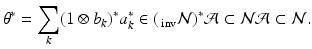 
$$\displaystyle{\theta ^{{\ast}} =\sum _{ k}(1 \otimes b_{k})^{{\ast}}a_{ k}^{{\ast}}\in (\,_{\mathrm{ inv}}\mathcal{N})^{{\ast}}\mathcal{A}\subset \mathcal{N}\mathcal{A}\subset \mathcal{N}.}$$
