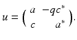 
$$\displaystyle{u =\Big (\begin{array}{rr} a& - qc^{{\ast}} \\ c& a^{{\ast}} \end{array} \Big).}$$
