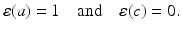 
$$\displaystyle{\varepsilon (a) = 1\quad \mathrm{and}\quad \varepsilon (c) = 0.}$$
