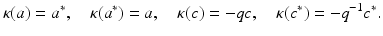 
$$\displaystyle{\kappa (a) = a^{{\ast}},\quad \kappa (a^{{\ast}}) = a,\quad \kappa (c) = -qc,\quad \kappa (c^{{\ast}}) = -q^{-1}c^{{\ast}}.}$$
