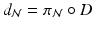 
$$d_{\mathcal{N}} =\pi _{\mathcal{N}}\circ D$$
