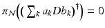 
$$\pi _{\mathcal{N}}\Big(\big(\sum _{k}a_{k}Db_{k}\big)^{\dag }\Big) = 0$$
